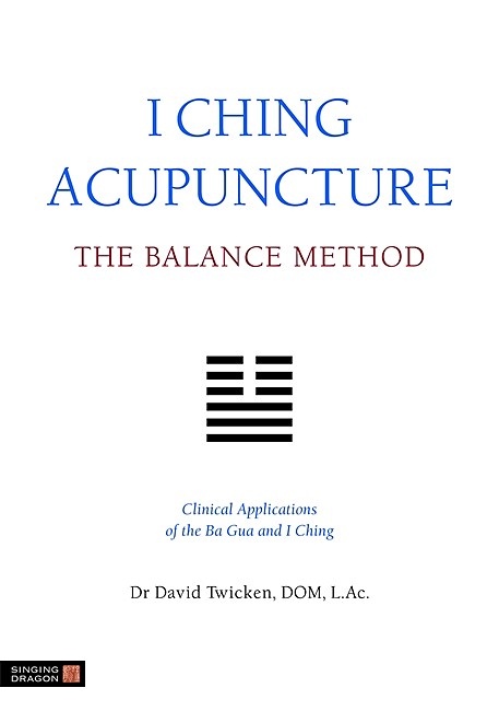 I Ching Acupuncture - The Balance Method: Clinical App